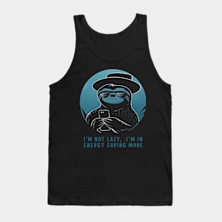 I’m not lazy, I’m in energy saving mode. Tank Top